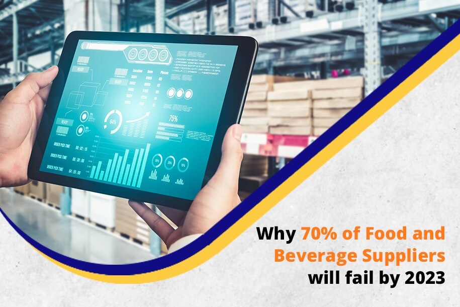 Why 70% of Food and Beverage Suppliers will fail by 2023?